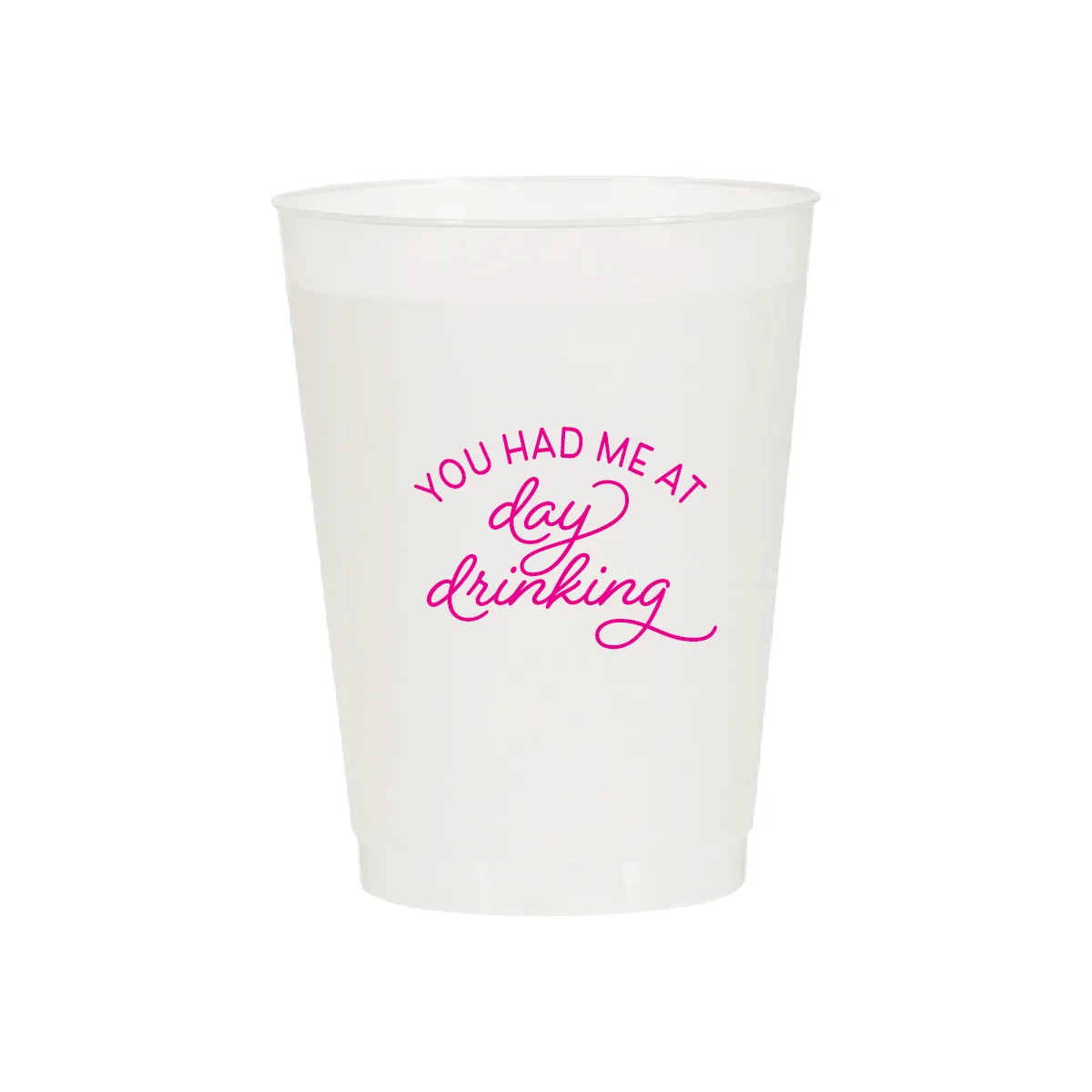 You Had Me at Day Drinking Cups